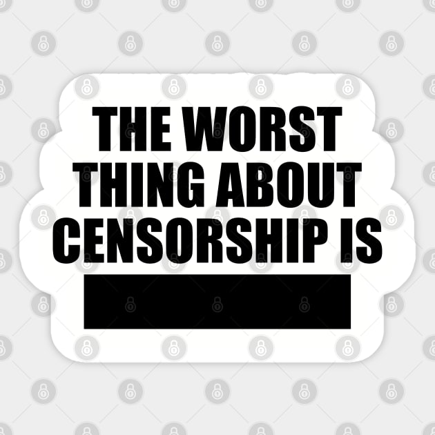 The worst things about censorship is Sticker by NotoriousMedia